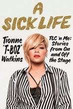 Cover art for A Sick Life: TLC 'n Me: Stories from On and Off the Stage