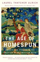 Cover art for The Age of Homespun: Objects and Stories in the Creation of an American Myth