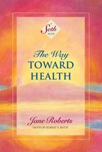Cover art for The Way Toward Health: A Seth Book