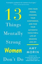 Cover art for 13 Things Mentally Strong Women Don't Do: Own Your Power, Channel Your Confidence, and Find Your Authentic Voice for a Life of Meaning and Joy