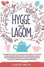 Cover art for Hygge and Lagom: A Complete Guide to Change Your Habits, Declutter Your Life and Create a Cozy Living Space. Learn the Scandinavian Ways of Living a Balanced Life Filled with Mindfulness and Happiness