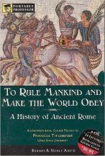 Cover art for To Rule Mankind and Make the World Obey: A History Of Ancient Rome (Portable Professor: World History)