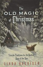 Cover art for The Old Magic of Christmas: Yuletide Traditions for the Darkest Days of the Year