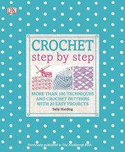 Cover art for Crochet Step by Step: More Than 100 Techniques and Crochet Patterns with 20 Easy Projects (DK Step by Step)