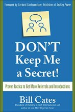 Cover art for Don't Keep Me A Secret: Proven Tactics to Get Referrals and Introductions