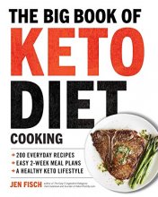 Cover art for The Big Book of Ketogenic Diet Cooking: 200 Everyday Recipes and Easy 2-Week Meal Plans for a Healthy Keto Lifestyle
