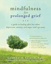 Cover art for Mindfulness for Prolonged Grief: A Guide to Healing after Loss When Depression, Anxiety, and Anger Won't Go Away