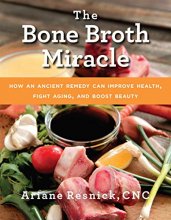 Cover art for The Bone Broth Miracle: How an Ancient Remedy Can Improve Health, Fight Aging, and Boost Beauty