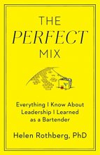 Cover art for The Perfect Mix: Everything I Know About Leadership I Learned as a Bartender