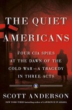 Cover art for The Quiet Americans: Four CIA Spies at the Dawn of the Cold War--a Tragedy in Three Acts