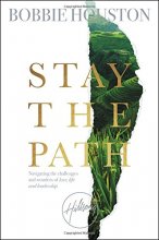 Cover art for Stay the Path: Navigating the Challenges and Wonder of Life, Love, and Leadership
