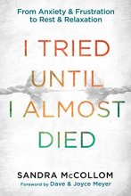 Cover art for I Tried Until I Almost Died: From Anxiety and Frustration to Rest and Relaxation