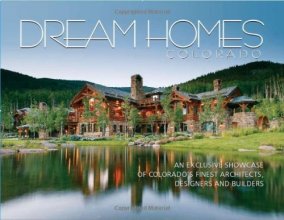 Cover art for Dream Homes Colorado: An Exclusive Showcase of Colorado's Finest Architects, Designers and Builders