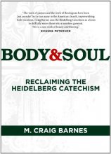 Cover art for Body & Soul: Reclaiming the Heidelberg Catechism