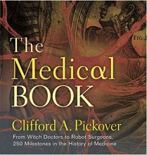 Cover art for The Medical Book: From Witch Doctors to Robot Surgeons, 250 Milestones in the History of Medicine (Sterling Milestones)