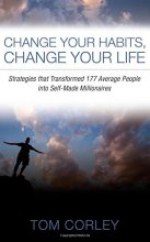 Cover art for Change Your Habits, Change Your Life: Strategies that Transformed 177 Average People into Self-Made Millionaires