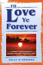 Cover art for I'll Love Ye Forever: A Mother and Daughter's Journey Through Long Term Care