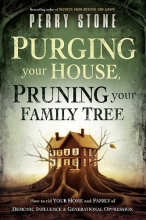 Cover art for Purging Your House, Pruning Your Family Tree: How to rid your home and family of demonic influence and generational oppression