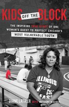 Cover art for Kids Off the Block: The Inspiring True Story of One Woman's Quest to Protect Chicago's Most Vulnerable Youth