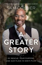 Cover art for A Greater Story: My Rescue, Your Purpose, and Our Place in God's Plan