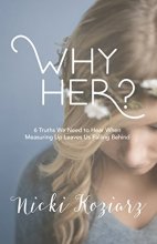 Cover art for Why Her?: 6 Truths We Need to Hear When Measuring Up Leaves Us Falling Behind