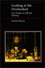 Cover art for Looking at the Overlooked: Four Essays on Still Life Painting