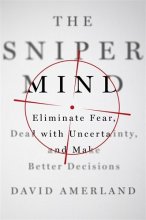 Cover art for The Sniper Mind: Eliminate Fear, Deal with Uncertainty, and Make Better Decisions
