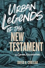 Cover art for Urban Legends of the New Testament: 40 Common Misconceptions