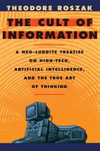 Cover art for The Cult of Information: A Neo-Luddite Treatise on High-Tech, Artificial Intelligence, and the True Art of Thinking