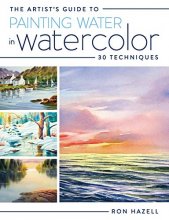 Cover art for The Artist's Guide To Painting Water In Watercolor: 30+ Techniques