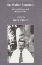 Cover art for On Walter Benjamin: Critical Essays and Recollections (Studies in Contemporary German Social Thought)