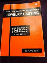 Cover art for Centrifugal or Lost Wax Jewelry Casting for Schools, Tradesmen, Craftsmen