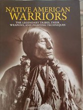 Cover art for Native American Warriors: The Legendary Tribes, Their Weapons, and Fighting Techniques