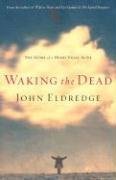 Cover art for Waking the Dead: The Glory of a Heart Fully Alive