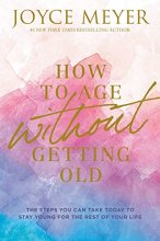 Cover art for How to Age Without Getting Old: The Steps You Can Take Today to Stay Young for the Rest of Your Life