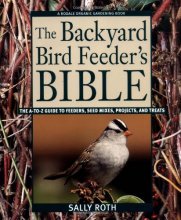 Cover art for The Backyard Bird Feeder's Bible: The A-to-Z Guide To Feeders, Seed Mixes, Projects, And Treats (Rodale Organic Gardening Book)