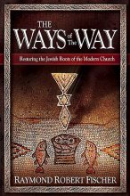 Cover art for The Ways Of The Way: Restoring the Jewish Roots of the Modern Church