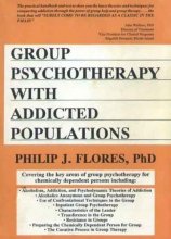 Cover art for Group Psychotherapy with Addicted Populations: Covering the Key Areas of Group Psychotherapy for Chemically Dependent Persons