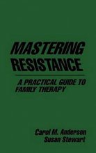 Cover art for Mastering Resistance: A Practical Guide to Family Therapy (The Guilford Family Therapy Series)