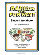 Cover art for Addition the Fun Way Student Workbook: Requires the Addition the Fun Way Book for Kids