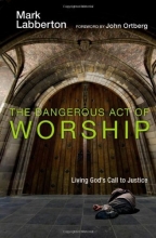Cover art for The Dangerous Act of Worship: Living God's Call to Justice
