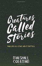 Cover art for Creatures Called Stories: Your Life is a Story. And It Matters.