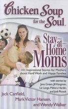 Cover art for Chicken Soup for the Soul: Stay-at-Home Moms: 101 Inspirational Stories for Mothers about Hard Work and Happy Families