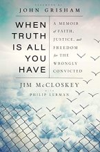 Cover art for When Truth Is All You Have: A Memoir of Faith, Justice, and Freedom for the Wrongly Convicted