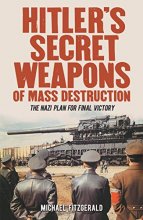Cover art for Hitler's Secret Weapons of Mass Destruction: The Nazi Plan for Final Victory