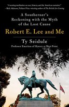 Cover art for Robert E. Lee and Me: A Southerner's Reckoning with the Myth of the Lost Cause