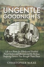 Cover art for Ungentle Goodnights: Life in a Home for Elderly and Disabled Naval Sailors and Marines and the Perilous Seafaring Careers that Brought Them There