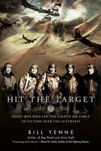 Cover art for Hit the Target: Eight Men who Led The Eighth Air Force to Victory over the Luftwaffe