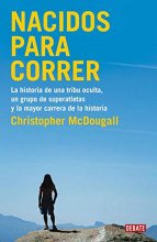 Cover art for Nacidos para correr: La historia de una tribu oculta, un grupo de superatletas y la mayor carrera de la historia (Crónica y Periodismo) (Spanish Edition)