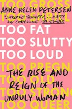 Cover art for Too Fat, Too Slutty, Too Loud: The Rise and Reign of the Unruly Woman